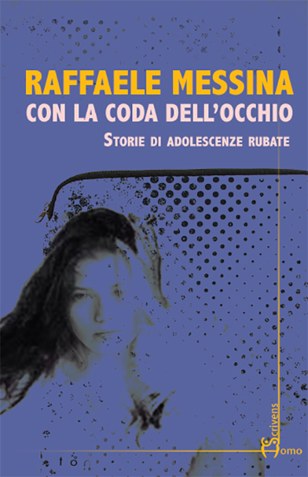 'Con la coda dell'occhio - Storie di adolescenza rubate' di Raffaele Messina